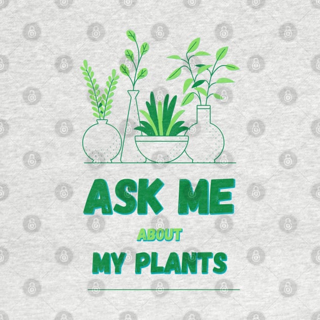 Ask Me About My Plants by Mohammed ALRawi